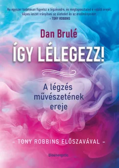 Dan Brulé - Így lélegezz! - A légzés művészetének ereje