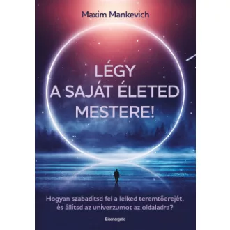 Maxim Mankevich - Légy a saját életed mestere!