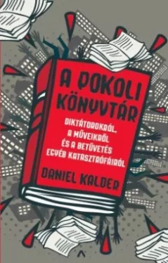 A pokoli könyvtár - Diktátorokról, a műveikről és a betűvetés egyéb katasztrófáiról