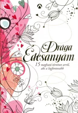 Drága Édesanyám - 15 megható történet arról aki a legfontosabb