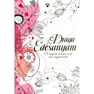   Drága Édesanyám - 15 megható történet arról aki a legfontosabb