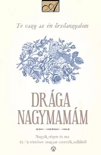 Drága Nagymamám - Nagyik régen és ma - 12+2 történet magyar szerzők tollából