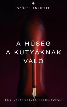 A hűség a kutyáknak való - egy szexturista feljegyzései