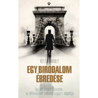   Egy birodalom ébredése - Így élt Emich Gusztáv, az Athenaeum vállalatcsoport alapítója
