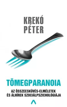 Tömegparanoia - Az összeesküvés-elméletek és álhírek szociálpszichológiája