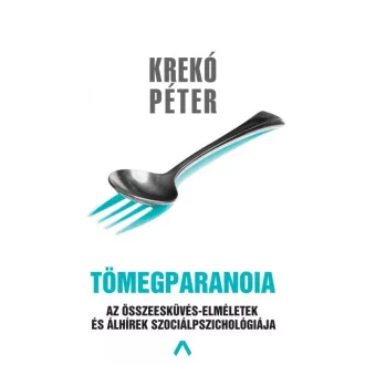   Tömegparanoia - Az összeesküvés-elméletek és álhírek szociálpszichológiája