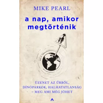   A nap, amikor megtörténik - Üzenet az űrből, dínóparkok, halhatatlanság - meg ami még jöhet