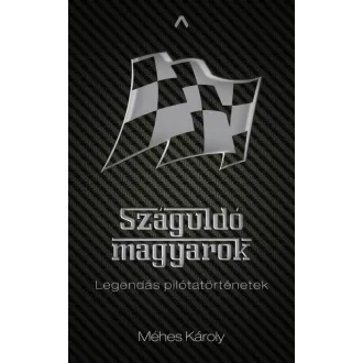 Száguldó magyarok - Legendás pilótatörténetek