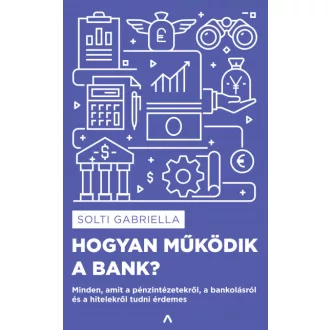   Hogyan működik a bank? - Minden, amit a pénzintézetekről, a bankolásról és a hitelekről tudni érdemes