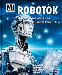 Robotok - Mesterséges elmék és műszaki bravúrok