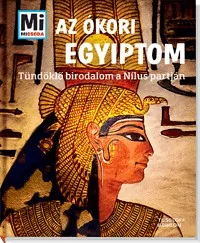 Az ókori Egyiptom - Tündöklő birodalom a Nílus partján
