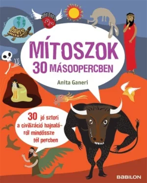 Mítoszok 30 másodpercben - 30 jó sztori a civilizáció hajnaláról mindössze fél percben