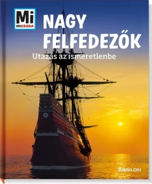 Nagy felfedezők - Utazás az ismeretlenbe - Mi micsoda