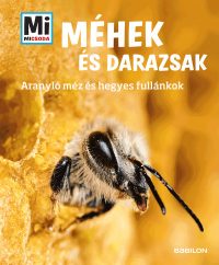   Méhek és darazsak - Aranyló méz és hegyes fullánkok - Mi Micsoda
