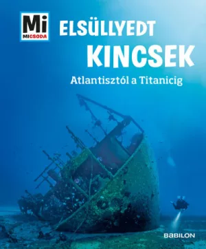 Elsüllyedt kincsek - Atlantisztól a Titanicig - Mi micsoda
