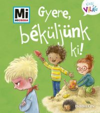   Gyere, béküljünk ki! - Mi Micsoda Kicsi világ 8. - kihajtható fülekkel