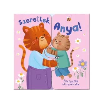 Ölelgetős könyvecske - Szeretlek, Anya!