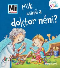 Mit csinál a doktor néni? - Mi Micsoda Kicsi világ 12.