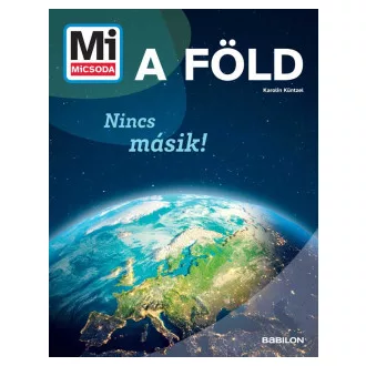 Karolin Küntzel - Mi micsoda - A Föld - Nincs másik!