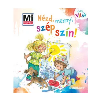 Alexandra Fabisch - Nézd, mennyi szép szín! - Mi MICSODA Kicsi világ