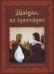   Mátyás, az igazságos - A furfangos uralkodó legendás krónikái