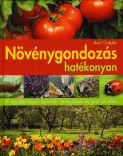 Növénygondozás hatékonyan - A legjobb tippek kártevők, betegségek és gyomok ellen