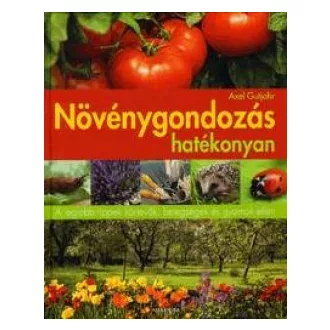   Növénygondozás hatékonyan - A legjobb tippek kártevők, betegségek és gyomok ellen