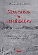   Magyarok 60 emlékműve - szobrok, amelyek ma már nem láthatók - Szoborsorsok a Kárpát-medencében
