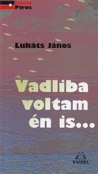 Vadliba voltam én is - Széjjelszórt versek 1959-2008