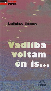Vadliba voltam én is - Széjjelszórt versek 1959-2008