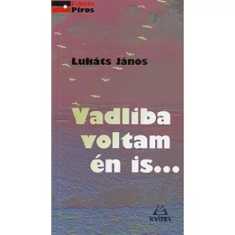 Vadliba voltam én is - Széjjelszórt versek 1959-2008