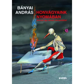 Bányai András - Honvágyaink nyomában - Interjúk egy távozó nemzedékkel