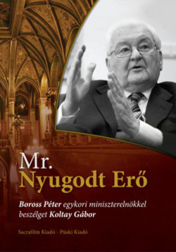 Mr. Nyugodt Erő - Boross Péter egykori miniszterelnökkel beszélget Koltay Gábor
