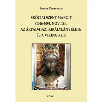 Somos Zsuzsanna - Skóciai Szent Margit (1046-1093 nov.16.) az Árpád-házi királylány és a viking kor