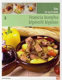 Francia konyha lépésről lépésre - Ízek és kultúrák 2.