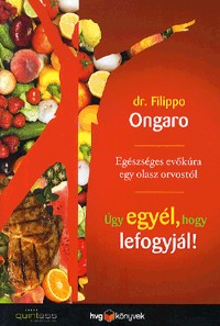 Úgy egyél, hogy lefogyjál! - Egészséges evőkúra egy olasz orvostól