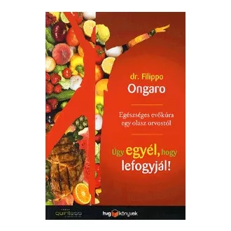   Úgy egyél, hogy lefogyjál! - Egészséges evőkúra egy olasz orvostól
