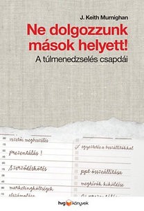 Ne dolgozzunk mások helyett! - A túlmenedzselés csapdái