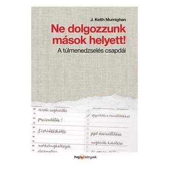 Ne dolgozzunk mások helyett! - A túlmenedzselés csapdái