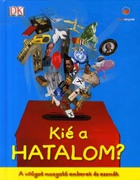 Kié a hatalom? - A világot mozgató emberek és eszmék