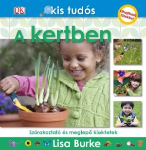 Kis tudós - A kertben - Szórakoztató és meglepő kísérletek