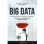 Big Data - Forradalmi módszer, amely megváltoztatja munkánkat, gondolkodásunkat és egész életünket