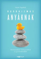   Buddhizmus anyáknak - Harmóniában önmagunkkal és gyermekünkkel