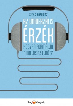Az univerzális érzék- Hogyan formálja a hallás az elmét?