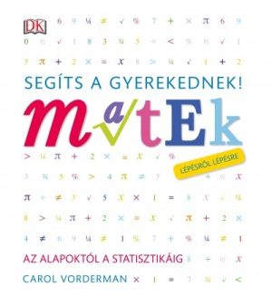 Segíts a gyerekednek! - Matek lépésről lépésre - Az alapoktól a statisztikáig