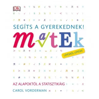   Segíts a gyerekednek! - Matek lépésről lépésre - Az alapoktól a statisztikáig
