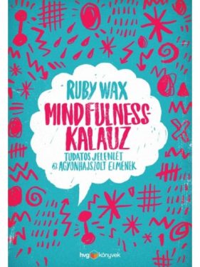 Mindfulness-kalauz - Tudatos jelenlét az agyonhajszolt elmének