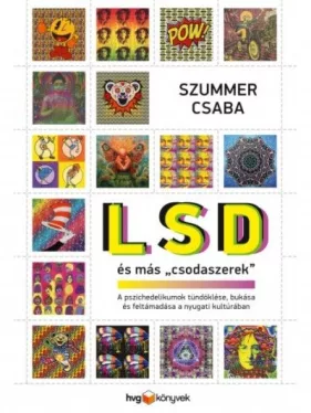 LSD és más "csodaszerek" - A pszichedelikumok tündöklése, bukása és feltámadása a nyugati kultúrában