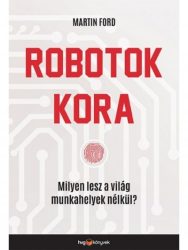 Robotok kora - Milyen lesz a világ munkahelyek nélkül?