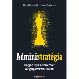   Administratégia - Hogyan érjünk el sikereket közigazgatási vezetőként?